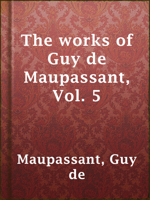 Title details for The works of Guy de Maupassant, Vol. 5 by Guy de Maupassant - Available